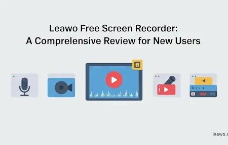 Leawo Free Screen Recorder: A Comprehensive Review for New Users